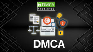 DMCA là gì? Tại sao nên đăng ký DMCA cho website doanh nghiệp của bạn?