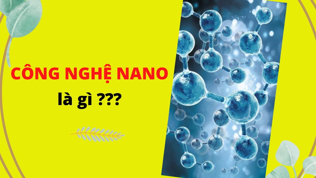 Công nghệ nano là gì?